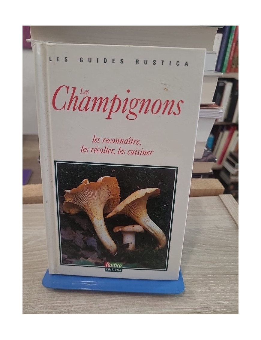 Les champignons - Les reconnaître, les récolter et les cuisiner facilement
