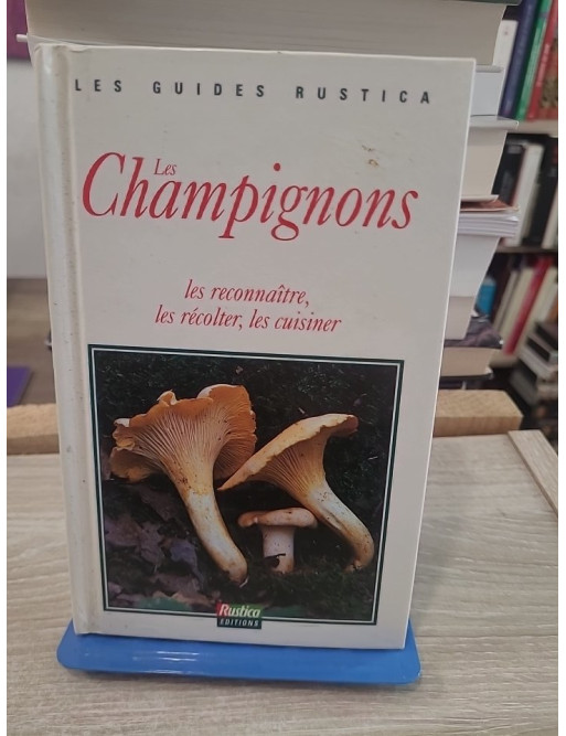 Les champignons - Les reconnaître, les récolter et les cuisiner facilement