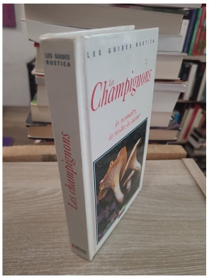 Les champignons - Les reconnaître, les récolter et les cuisiner facilement