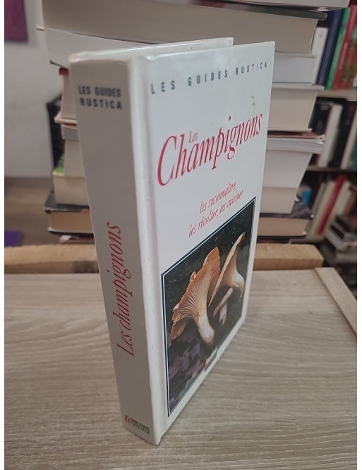 Les champignons - Les reconnaître, les récolter et les cuisiner facilement