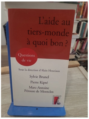 L'aide au tiers-monde, à quoi bon ? - Enjeux et limites de l'aide internationale