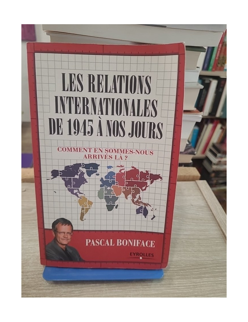 Les relations internationales de 1945 à nos jours - Comprendre le monde contemporain