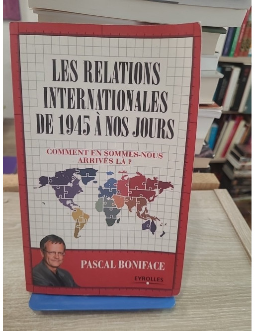 Les relations internationales de 1945 à nos jours - Comprendre le monde contemporain