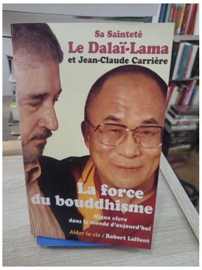 La force du bouddhisme - Mieux vivre dans le monde d'aujourd'hui