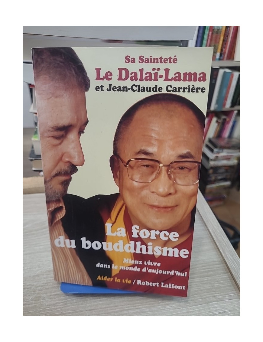 La force du bouddhisme - Mieux vivre dans le monde d'aujourd'hui