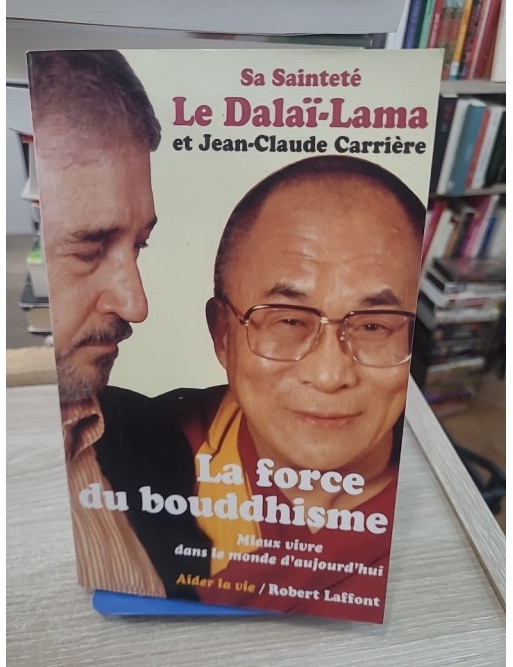 La force du bouddhisme - Mieux vivre dans le monde d'aujourd'hui