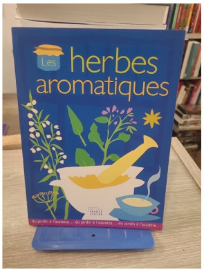 Les Herbes Aromatiques - Guide pratique illustré des plantes aromatiques