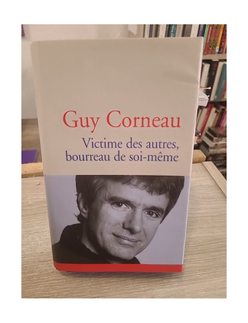 Victime des autres, bourreau de soi-même - Comprendre les mécanismes de la souffrance intérieure