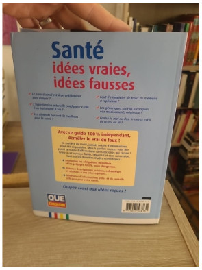Santé - Idées vraies, idées fausses : Guide complet pour démêler le vrai du faux