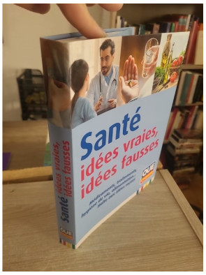 Santé - Idées vraies, idées fausses : Guide complet pour démêler le vrai du faux