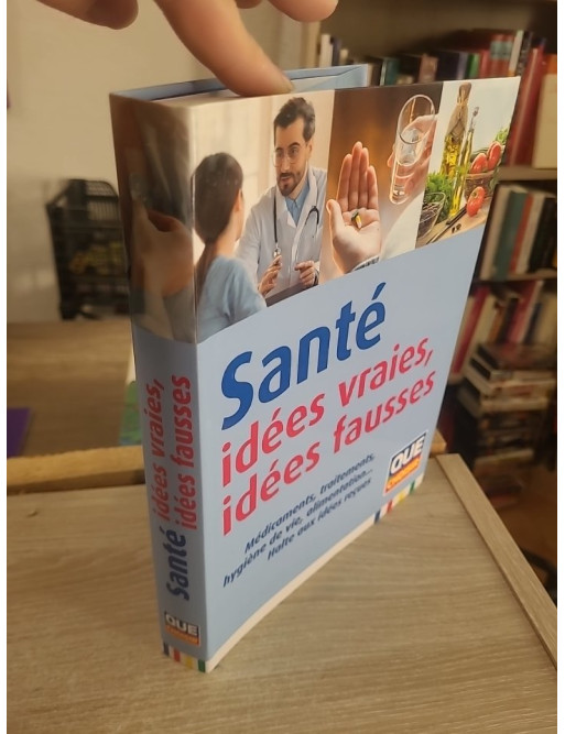 Santé - Idées vraies, idées fausses : Guide complet pour démêler le vrai du faux