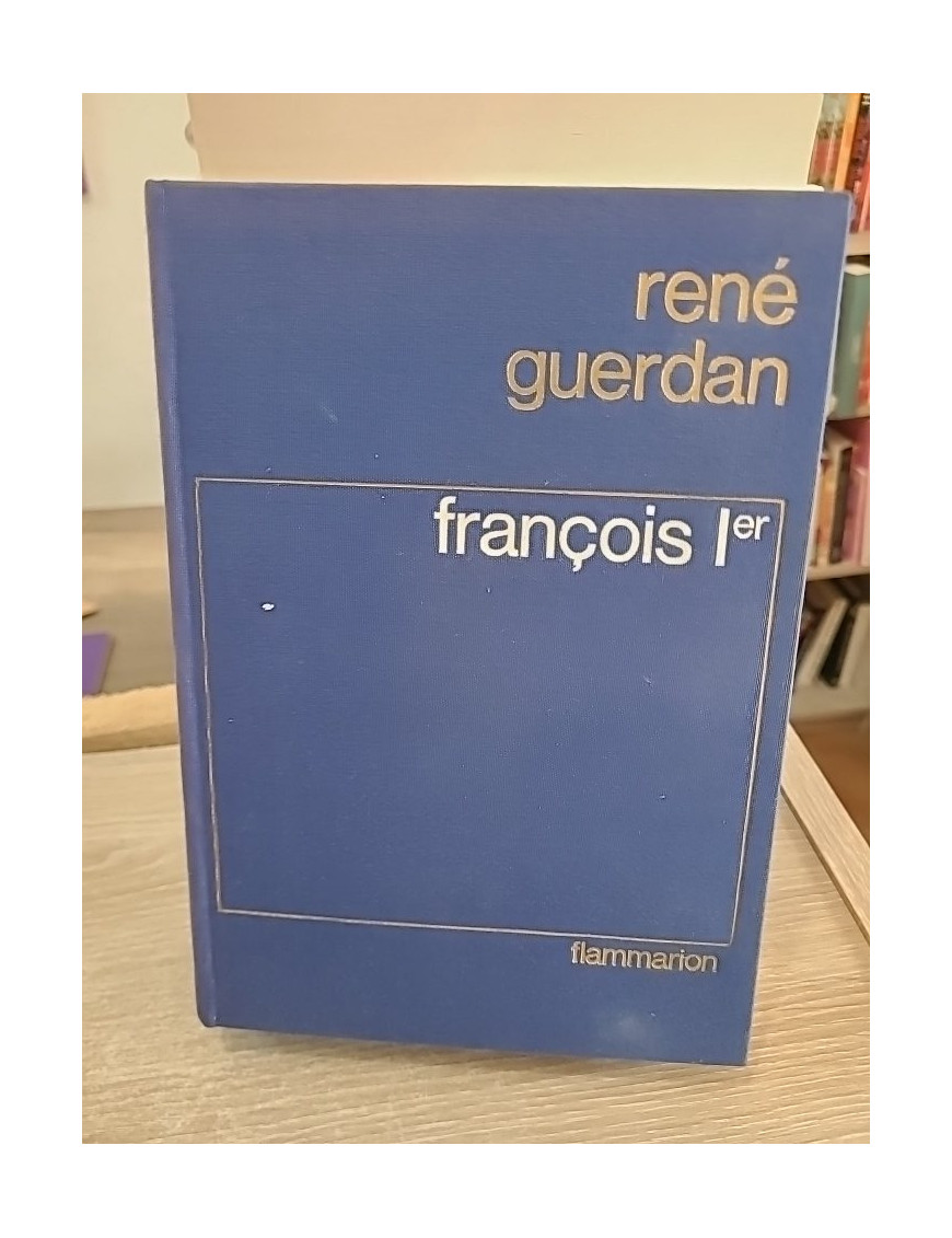 François Ier : le roi de la Renaissance