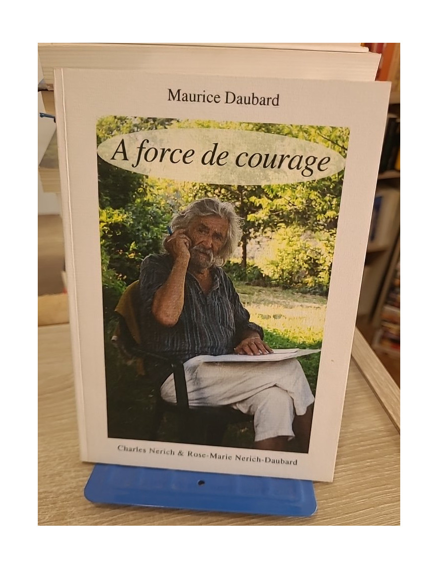 À force de courage - Maurice Daubard, témoignage d'une vie de résilience