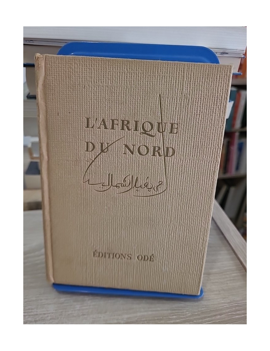 L'Afrique du Nord - Algérie, Tunisie, Maroc, Sahara et Libye, panorama historique et géographique