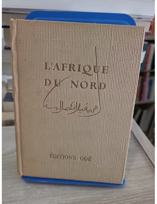 L'Afrique du Nord - Algérie, Tunisie, Maroc, Sahara et Libye, panorama historique et géographique