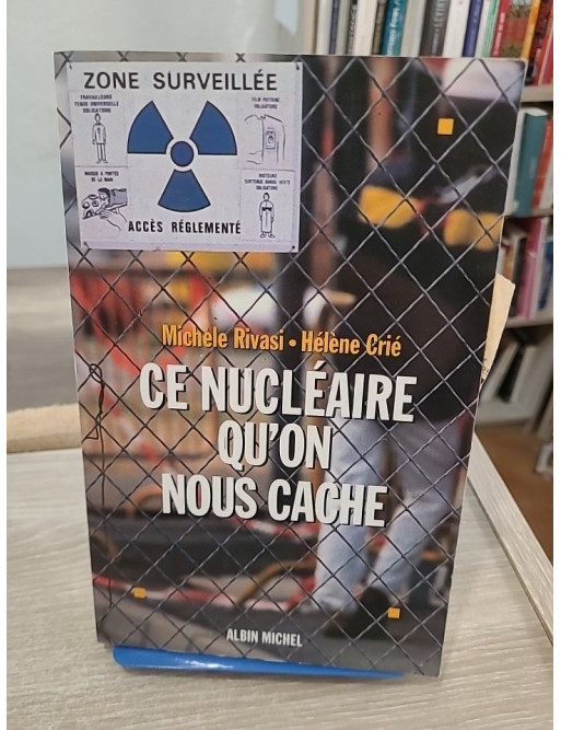Ce nucléaire qu'on nous cache - enquête sur les enjeux et controverses du nucléaire