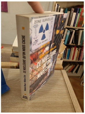 Ce nucléaire qu'on nous cache - enquête sur les enjeux et controverses du nucléaire