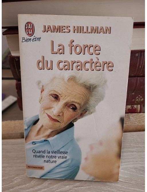 La force du caractère - Quand la vieillesse révèle notre vraie nature