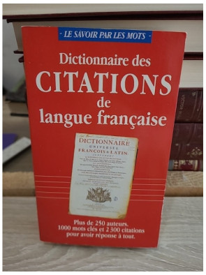 Dictionnaire des citations de langue française - Recueil des citations classiques et contemporaines
