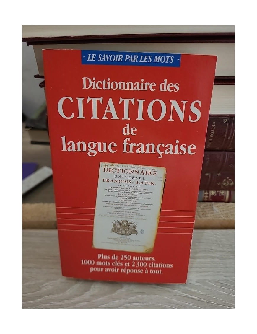 Dictionnaire des citations de langue française - Recueil des citations classiques et contemporaines