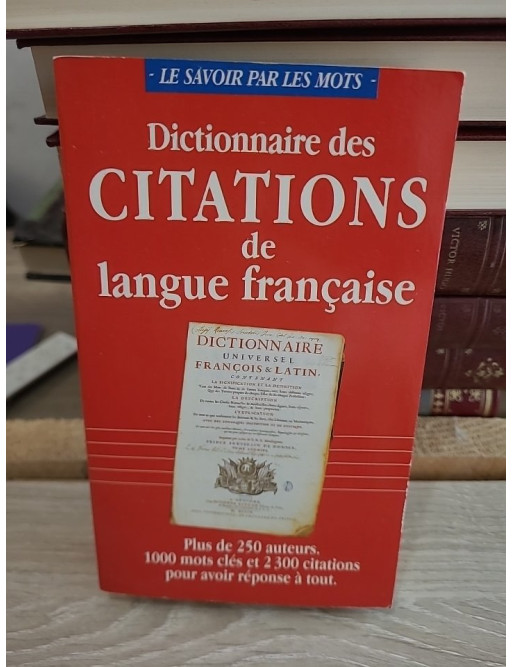 Dictionnaire des citations de langue française - Recueil des citations classiques et contemporaines