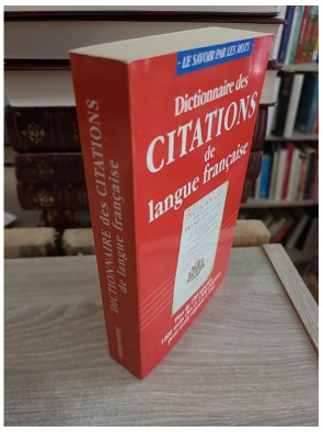 Dictionnaire des citations de langue française - Recueil des citations classiques et contemporaines