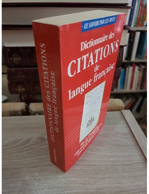 Dictionnaire des citations de langue française - Recueil des citations classiques et contemporaines