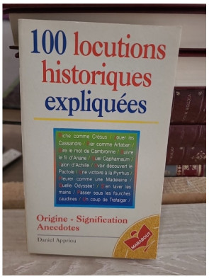100 locutions historiques expliquées - Origine et sens des expressions françaises