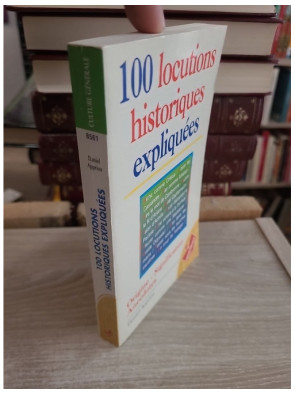 100 locutions historiques expliquées - Origine et sens des expressions françaises