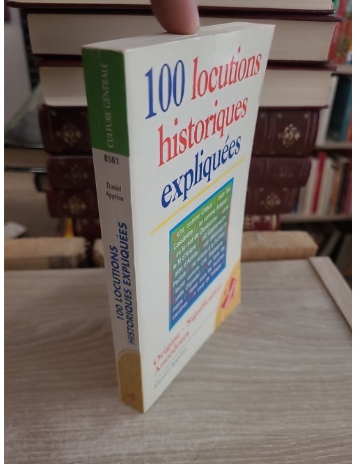 100 locutions historiques expliquées - Origine et sens des expressions françaises