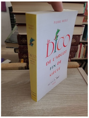 Le Dico de l'argot fin de siècle - Dictionnaire du langage populaire contemporain