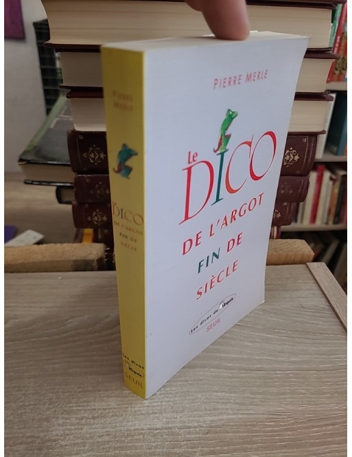 Le Dico de l'argot fin de siècle - Dictionnaire du langage populaire contemporain
