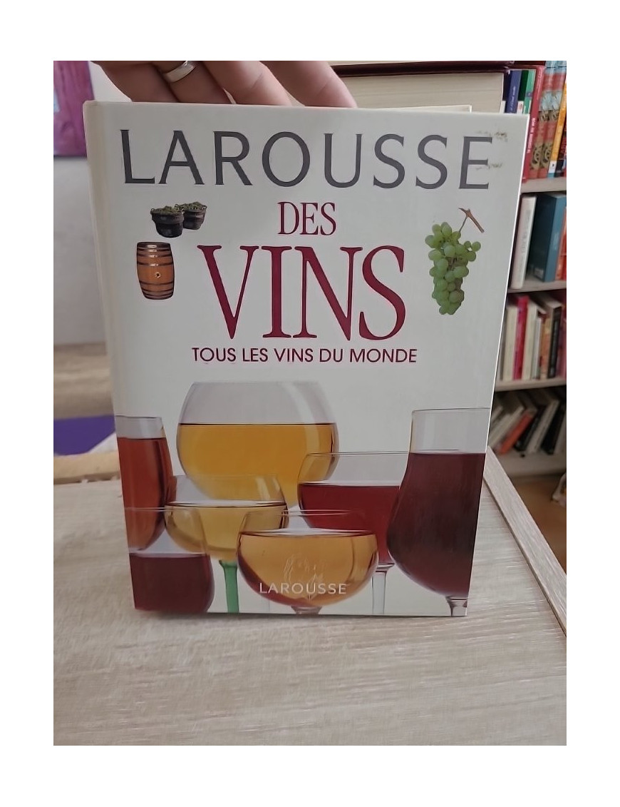 Larousse des vins - Tous les vins du monde et guide de dégustation