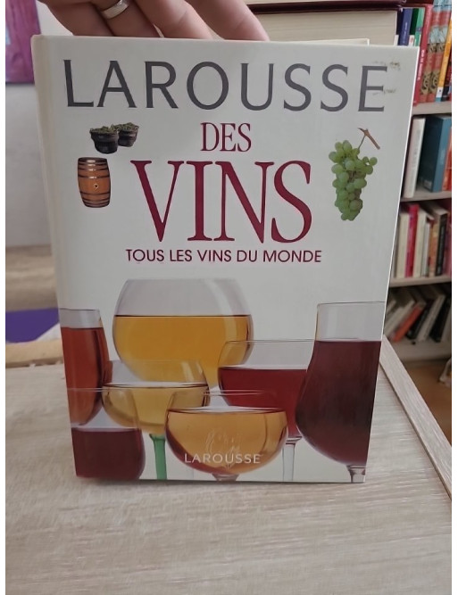 Larousse des vins - Tous les vins du monde et guide de dégustation