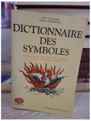 Dictionnaire des symboles - Mythes, rêves, coutumes, gestes, formes, figures, couleurs, nombres