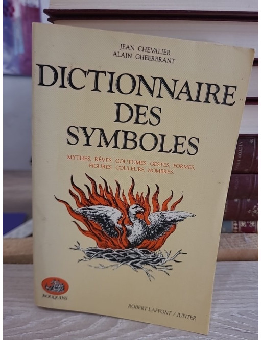 Dictionnaire des symboles - Mythes, rêves, coutumes, gestes, formes, figures, couleurs, nombres