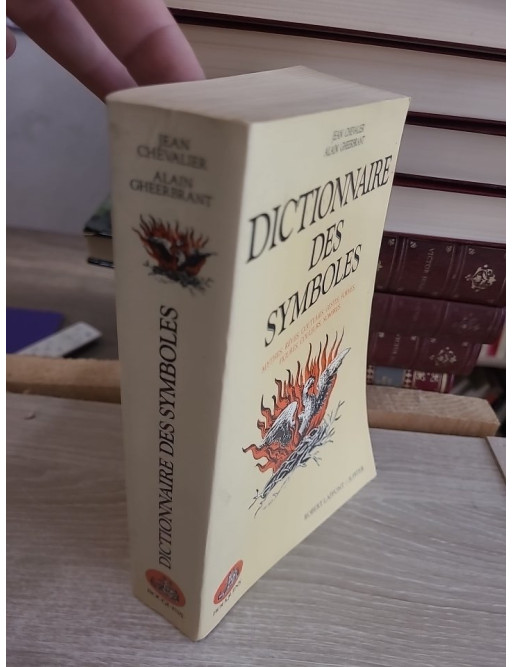 Dictionnaire des symboles - Mythes, rêves, coutumes, gestes, formes, figures, couleurs, nombres