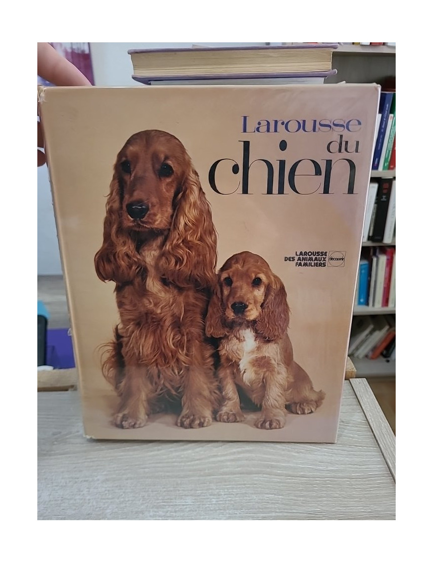 Larousse du chien - Guide complet des races, soins et éducation canine