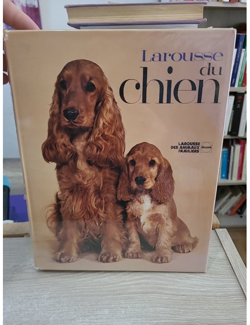 Larousse du chien - Guide complet des races, soins et éducation canine
