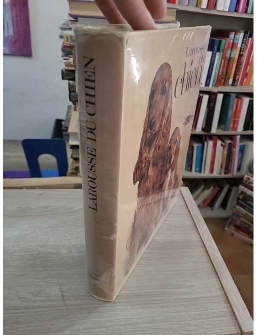 Larousse du chien - Guide complet des races, soins et éducation canine