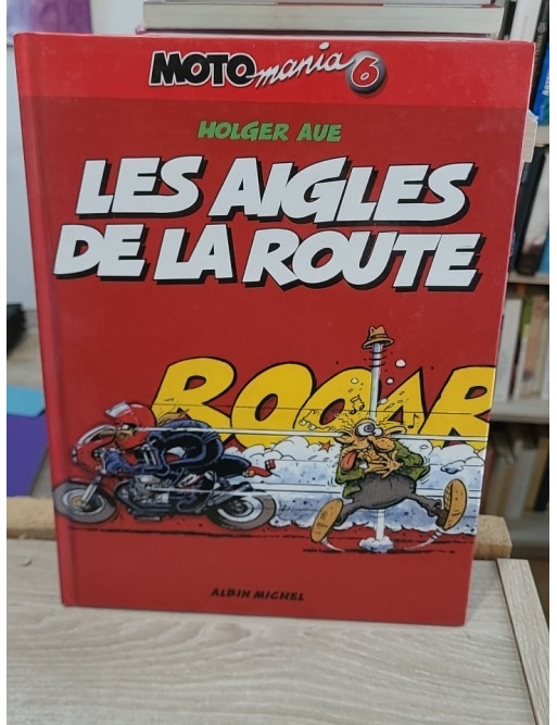 Motomania Tome 6 - Les Aigles de la Route, humour et passion moto