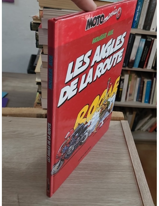 Motomania Tome 6 - Les Aigles de la Route, humour et passion moto