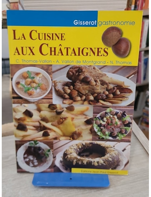 La cuisine aux châtaignes - recettes gourmandes et traditionnelles