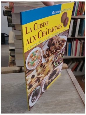 La cuisine aux châtaignes - recettes gourmandes et traditionnelles