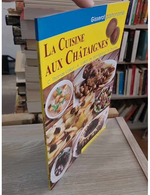 La cuisine aux châtaignes - recettes gourmandes et traditionnelles