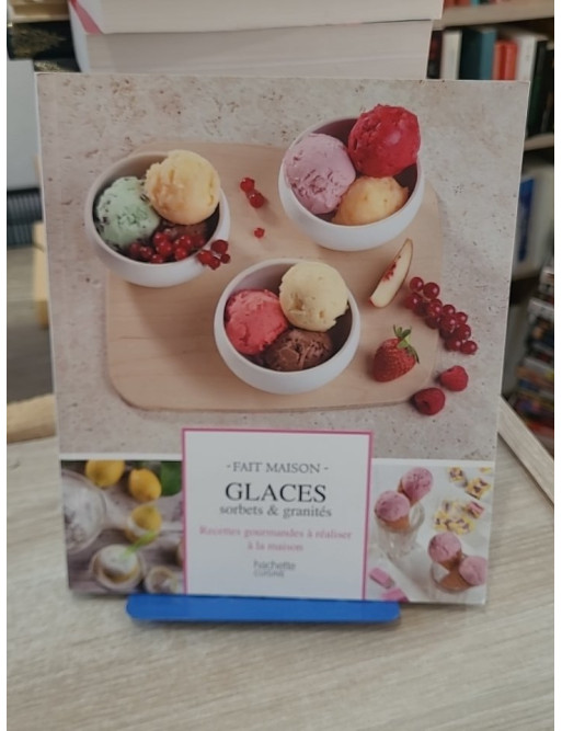 Glaces, sorbets & granités - 85 recettes gourmandes à réaliser à la maison