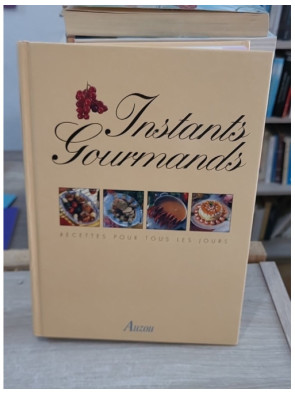 Instants gourmands - menus pour tous les jours et 500 recettes illustrées
