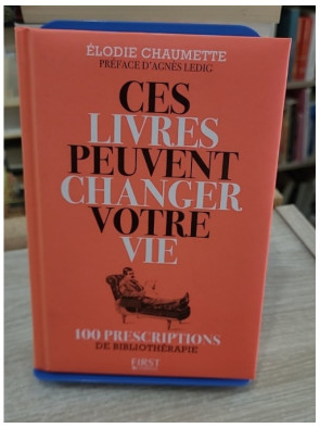 Ces livres peuvent changer votre vie - 100 prescriptions de bibliothérapie