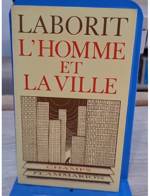 L'homme et la ville - réflexion sur les comportements humains et l'organisation urbaine