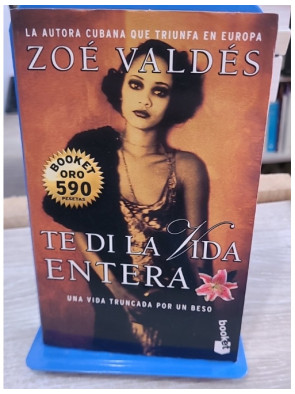 Te Di La Vida Entera - Roman en espagnol de Zoe Valdes